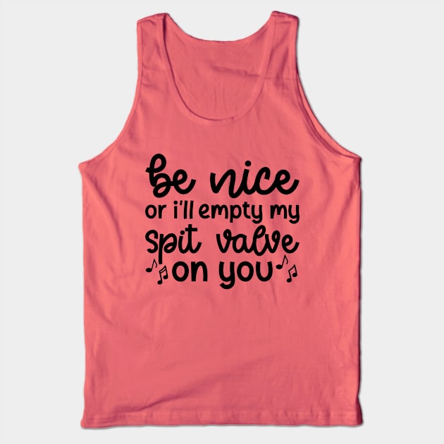 Be Nice Or I'll Empty My Spit Valve On You Brass Trumpet Cute Funny Tank Top by GlimmerDesigns